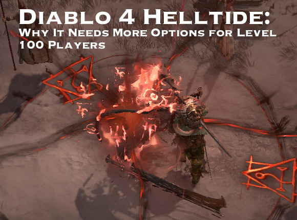 Diablo 4 Helltide: Why It Needs More Options for Level 100 Players